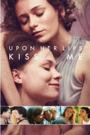 Upon Her Lips: Kiss Me