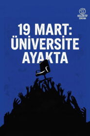 19 MART: ÜNİVERSİTE AYAKTA