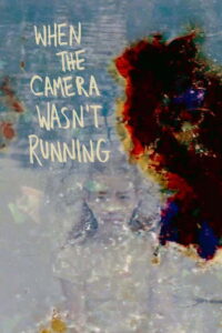 When the Camera Wasn’t Running