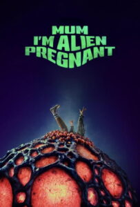 Mum, I’m Alien Pregnant