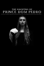 The Haunting of Prince Dom Pedro de Alcântara Francisco António João Carlos Xavier de Paula Miguel Rafael Joaquim José Gonzaga Pascoal Cipriano Serafim