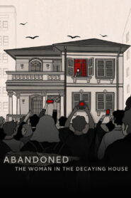 Abandoned: The Woman in the Decaying House
