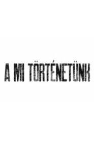 A mi történetünk