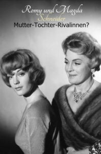 Romy and Magda Schneider: Mother – Daughter – Rivals?