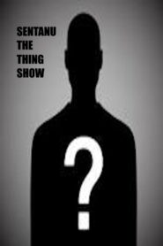 Sentanu the Thing Show