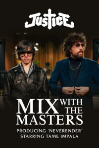 Mix With The Masters – Justice – Producing ‘Neverender’ ft. Tame Impala