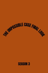 The Impossible Case: Final Look: Season 3