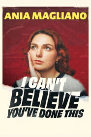 Ania Magliano: I Can’t Believe You’ve Done This