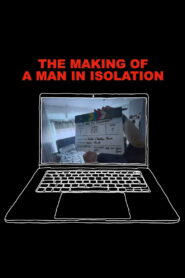 The Making of A Man in Isolation