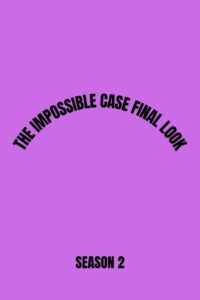 The Impossible Case: Final Look: Season 2