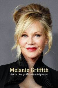 Melanie Griffith – Die Frau, die Hollywood überlebte