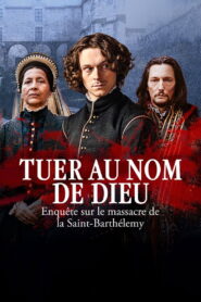 Tuer au nom de Dieu – Enquête sur le massacre de la Saint-Barthélemy