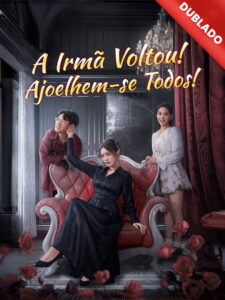 A irmã voltou! ajoelhem se todos!